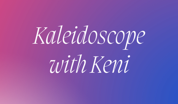 Kaleidoscope with Keni